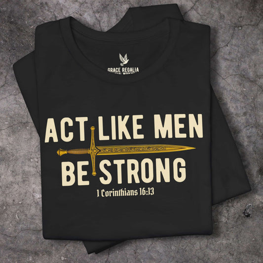 ACT LIKE MEN, BE STRONG